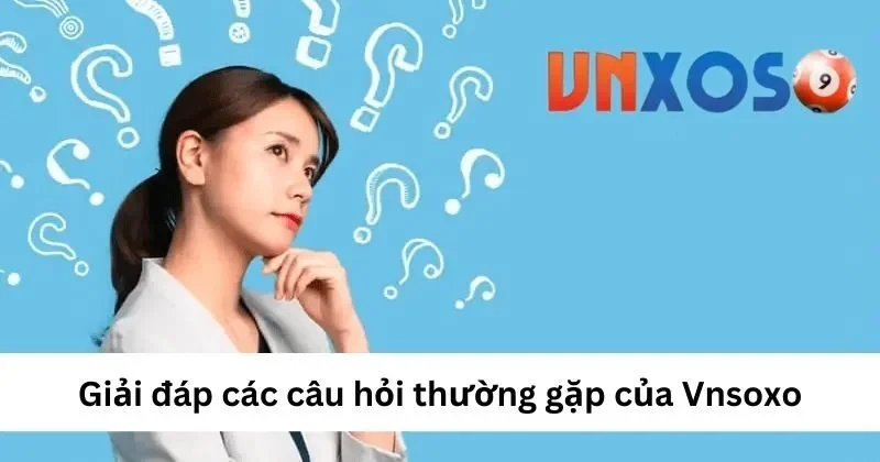 Câu hỏi thường gặp tại VNXOSO