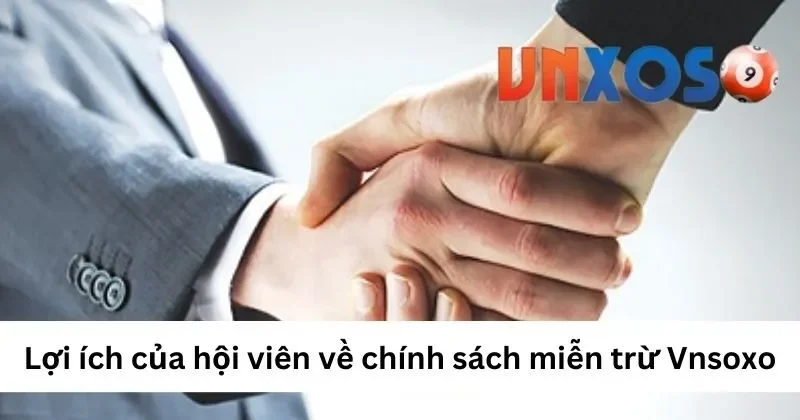 Lợi ích của hội viên về chính sách miễn trừ VNXOSO